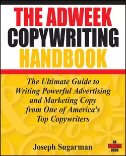 The Adweek Copywriting Handbook. The Ultimate Guide to Writing Powerful Advertising and Marketing Copy from One of America′s Top Copywriters, Joseph Sugarman