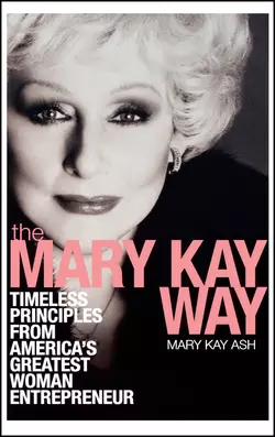 The Mary Kay Way. Timeless Principles from America′s Greatest Woman Entrepreneur, Mary Ash