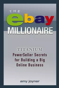 The eBay Millionaire. Titanium PowerSeller Secrets for Building a Big Online Business, Amy Joyner