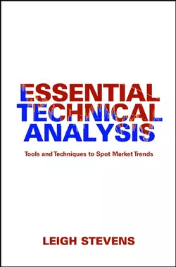 Essential Technical Analysis. Tools and Techniques to Spot Market Trends, Leigh Stevens