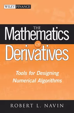 The Mathematics of Derivatives. Tools for Designing Numerical Algorithms, Robert Navin