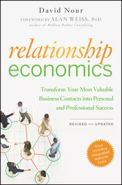 Relationship Economics. Transform Your Most Valuable Business Contacts Into Personal and Professional Success, David Nour