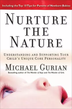 Nurture the Nature. Understanding and Supporting Your Child′s Unique Core Personality, Michael Gurian