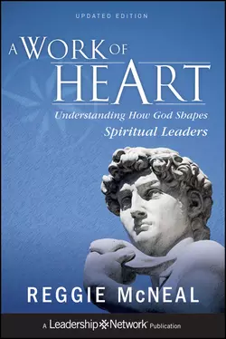 A Work of Heart. Understanding How God Shapes Spiritual Leaders, Reggie McNeal