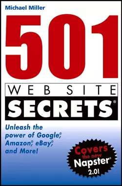 501 Web Site Secrets. Unleash the Power of Google, Amazon, eBay and More, Michael Miller