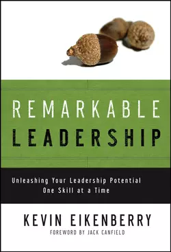 Remarkable Leadership. Unleashing Your Leadership Potential One Skill at a Time, Kevin Eikenberry