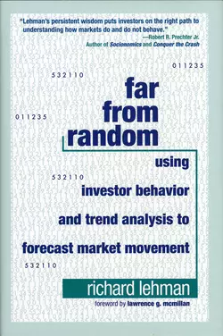 Far from Random. Using Investor Behavior and Trend Analysis to Forecast Market Movement, Richard Lehman