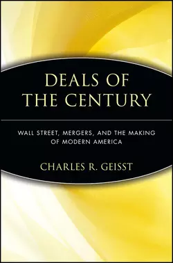 Deals of the Century. Wall Street, Mergers, and the Making of Modern America, Charles Geisst