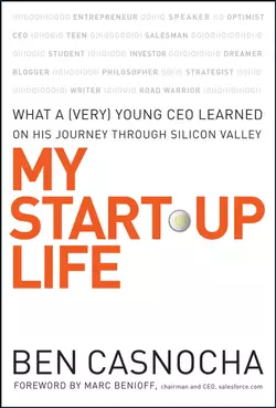 My Start-Up Life. What a (Very) Young CEO Learned on His Journey Through Silicon Valley, Marc Benioff