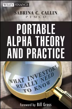 Portable Alpha Theory and Practice. What Investors Really Need to Know, Sabrina Callin