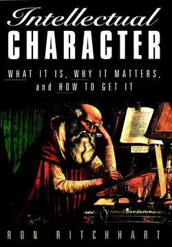 Intellectual Character. What It Is, Why It Matters, and How to Get It, Ron Ritchhart