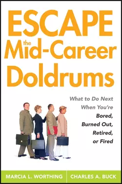 Escape the Mid-Career Doldrums. What to do Next When You′re Bored, Burned Out, Retired or Fired, Marcia Worthing