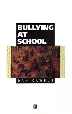 Bullying at School. What We Know and What We Can Do, DAN OLWEUS