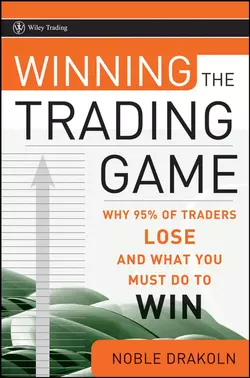 Winning the Trading Game. Why 95% of Traders Lose and What You Must Do To Win, Noble DraKoln