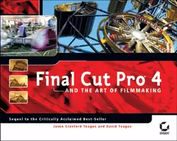 Final Cut Pro 4 and the Art of Filmmaking, David Teague