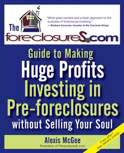 The Foreclosures.com Guide to Making Huge Profits Investing in Pre-Foreclosures Without Selling Your Soul, Alexis McGee