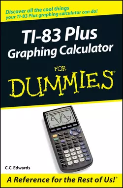 TI-83 Plus Graphing Calculator For Dummies, C. Edwards