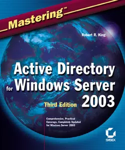 Mastering Active Directory for Windows Server 2003, Robert King