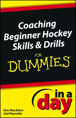 Coaching Beginner Hockey Skills and Drills In A Day For Dummies, Don MacAdam