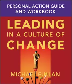 Leading in a Culture of Change Personal Action Guide and Workbook, Michael Fullan