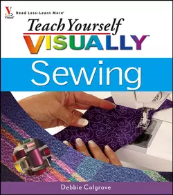 Teach Yourself VISUALLY Sewing, Debbie Colgrove