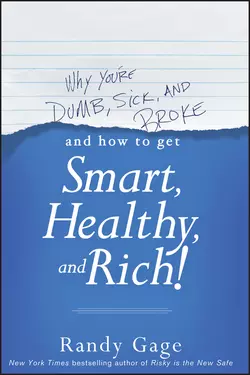 Why You′re Dumb, Sick and Broke...And How to Get Smart, Healthy and Rich!, Randy Gage