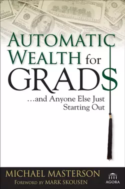 Automatic Wealth for Grads... and Anyone Else Just Starting Out, Mark Skousen