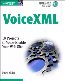 VoiceXML. 10 Projects to Voice Enable Your Web Site Mark Miller