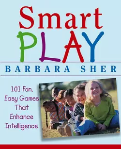 Smart Play. 101 Fun, Easy Games That Enhance Intelligence, Барбара Шер