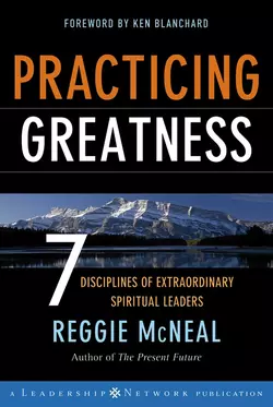 Practicing Greatness. 7 Disciplines of Extraordinary Spiritual Leaders Ken Blanchard и Reggie McNeal