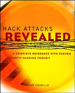 Hack Attacks Revealed. A Complete Reference with Custom Security Hacking Toolkit, John Chirillo