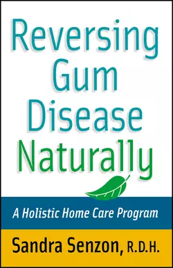 Reversing Gum Disease Naturally. A Holistic Home Care Program, Sandra Senzon