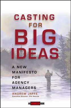 Casting for Big Ideas. A New Manifesto for Agency Managers, Andrew Jaffe