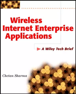 Wireless Internet Enterprise Applications. A Wiley Tech Brief Chetan Sharma