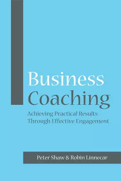 Business Coaching. Achieving Practical Results Through Effective Engagement, Robin Linnecar