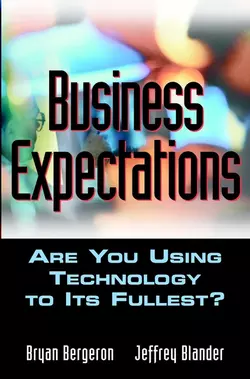 Business Expectations. Are You Using Technology to its Fullest?, Bryan Bergeron