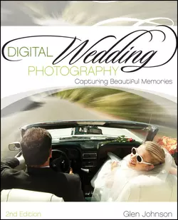 Digital Wedding Photography. Capturing Beautiful Memories, Glen Johnson