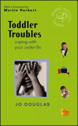 Toddler Troubles. Coping with Your Under-5s, Jo Douglas