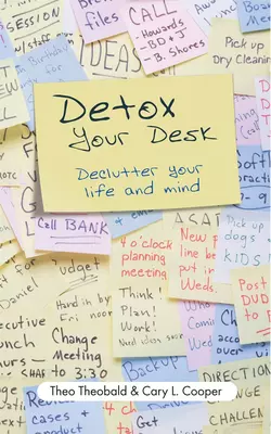 Detox Your Desk. Declutter Your Life and Mind, Theo Theobald