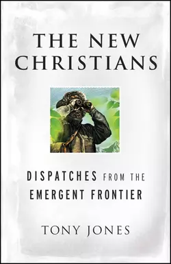 The New Christians. Dispatches from the Emergent Frontier, Tony Jones