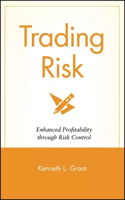 Trading Risk. Enhanced Profitability through Risk Control, Kenneth Grant