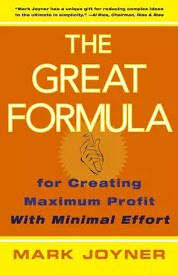 The Great Formula. for Creating Maximum Profit with Minimal Effort, Mark Joyner