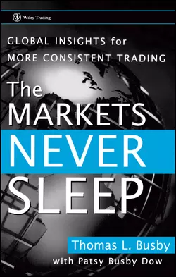 The Markets Never Sleep. Global Insights for More Consistent Trading, Patsy Dow