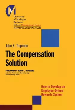 The Compensation Solution. How to Develop an Employee-Driven Rewards System, John Tropman