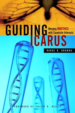 Guiding Icarus. Merging Bioethics with Corporate Interests Rahul Dhanda