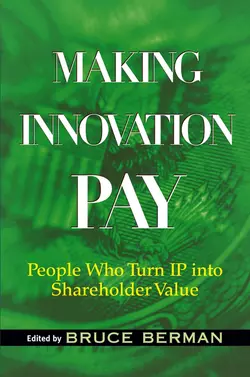 Making Innovation Pay. People Who Turn IP Into Shareholder Value, Bruce Berman