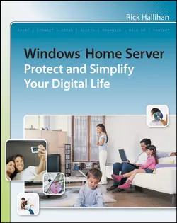 Windows Home Server. Protect and Simplify your Digital Life, Rick Hallihan