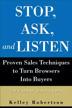 Stop, Ask, and Listen. Proven Sales Techniques to Turn Browsers Into Buyers, Kelley Robertson