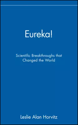 Eureka!. Scientific Breakthroughs that Changed the World Leslie Horvitz