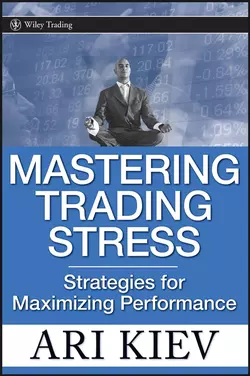 Mastering Trading Stress. Strategies for Maximizing Performance, Ari Kiev